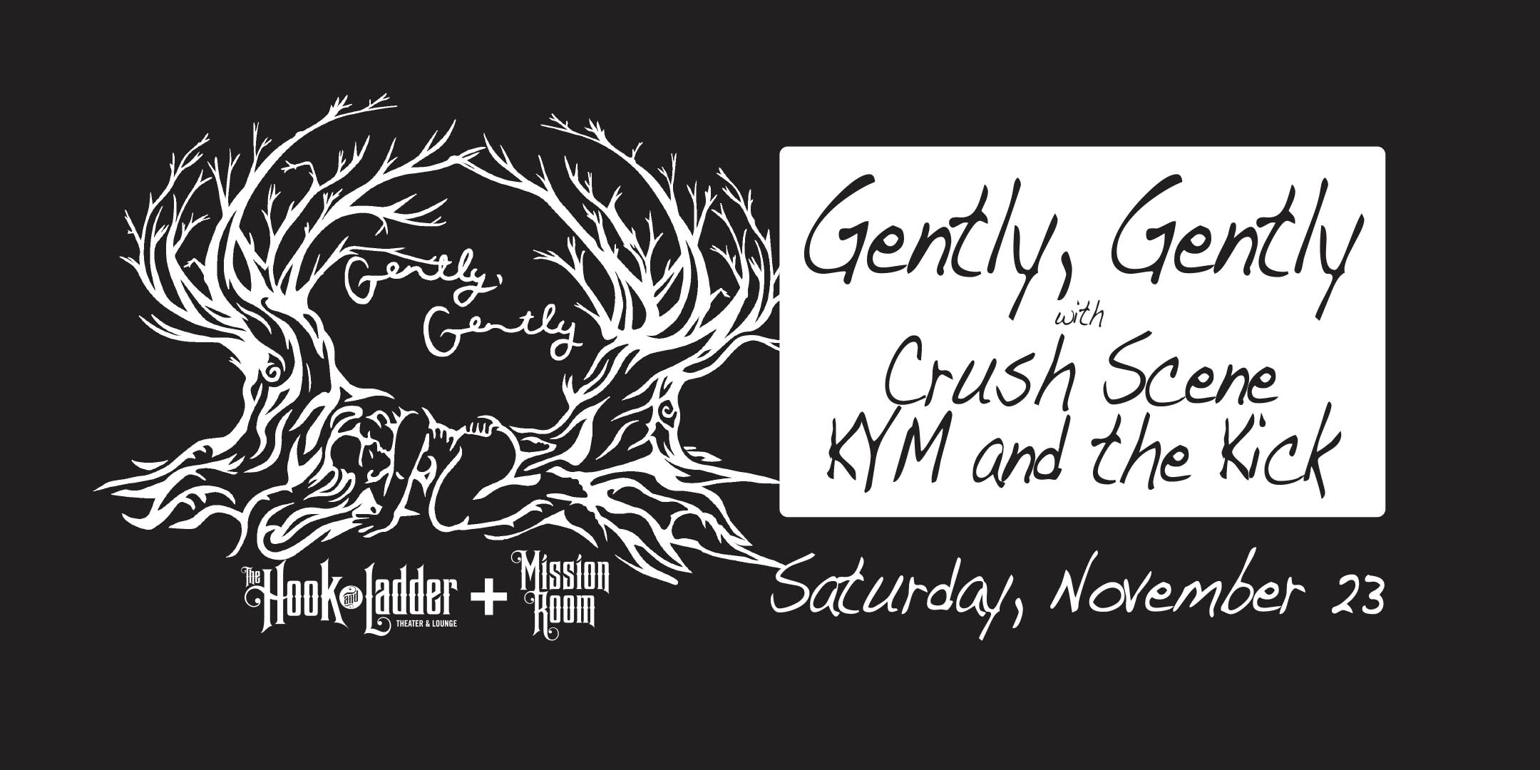 Gently, Gently with Crush Scene, KYM and the Kick Saturday November 23, 2024 Mission Room at The Hook Doors 7:00pm :: Music 7:30pm GA: $12 ADV / $18 DOS