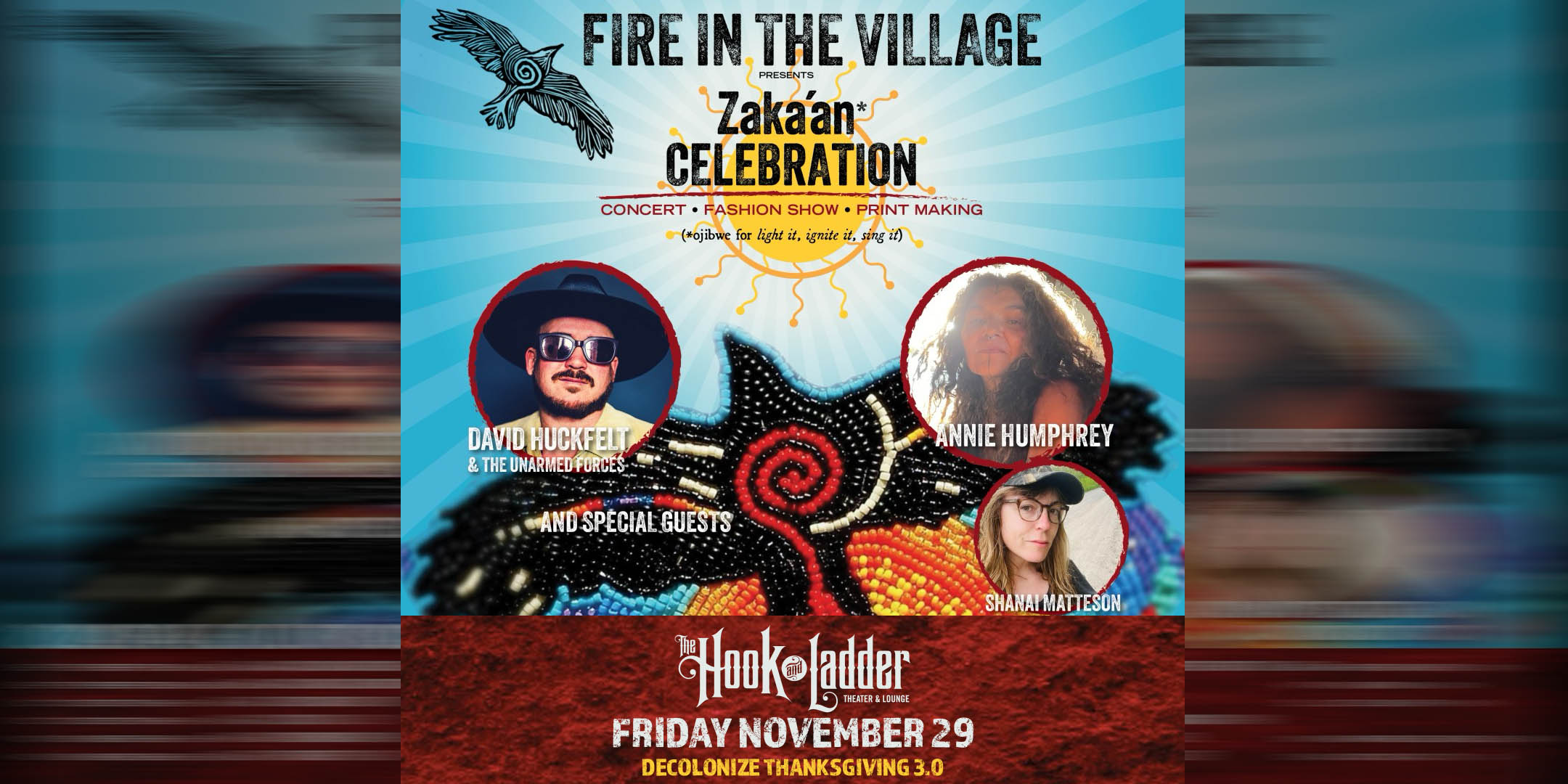 Fire In The Village Presents: DECOLONIZE THANKSGIVING 3.0 with Annie Humphrey, David Huckfelt and Special Guests Featuring "Found / Sustainable" Fashion Show * Woodblock Printing Station & more Friday, November 29 At The Hook and Ladder Theater Doors 7:00pm :: Music 8:00pm :: 21+ $18 Advance / $23 Day of Show