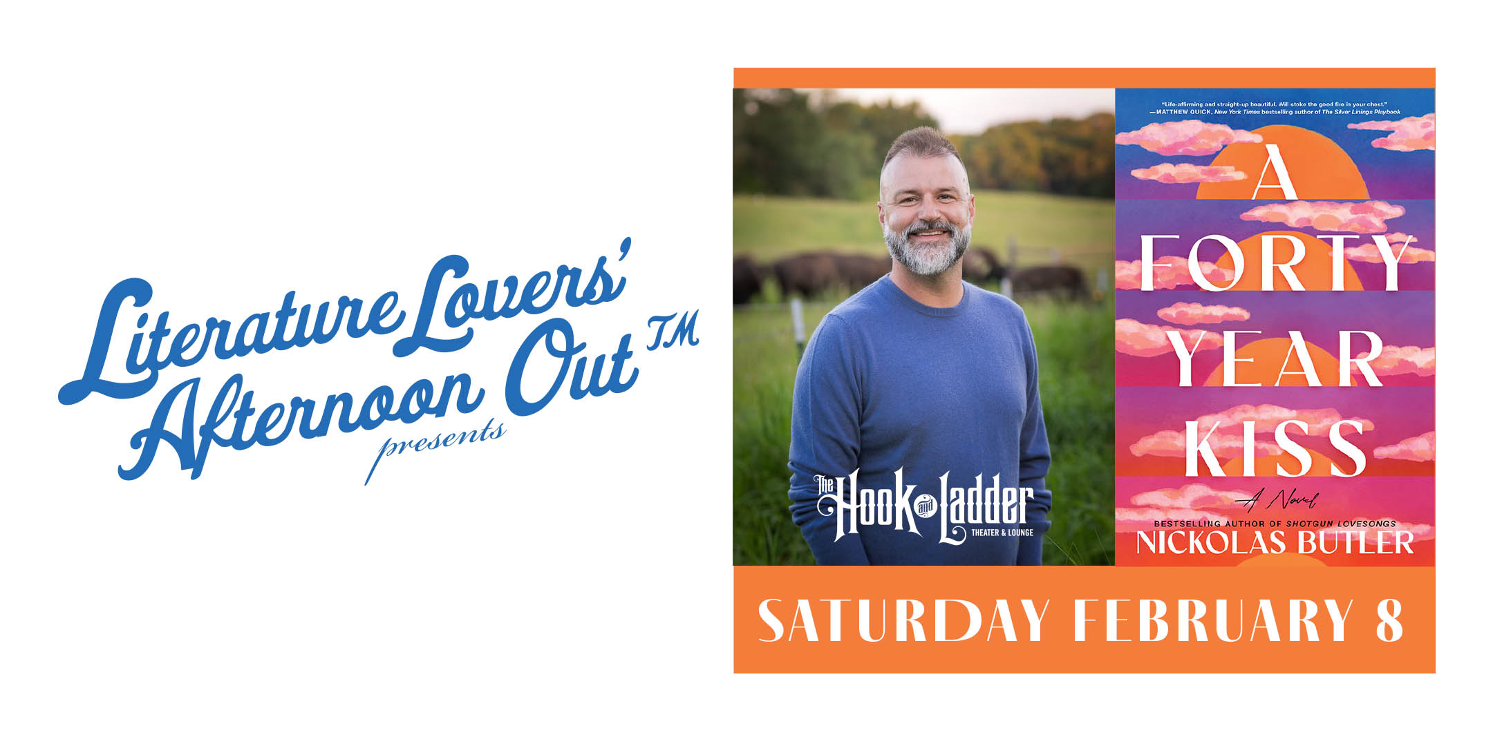 Literature Lovers' Afternoon Out™ presents: Nickolas Butler and A FORTY YEAR KISS. Saturday, February 8 The Hook and Ladder Theater Doors 12:00pm :: Program 1:00pm :: 21+ General Admission*: $20 ADV/ $25 DOS * Does not include fees NO REFUNDS