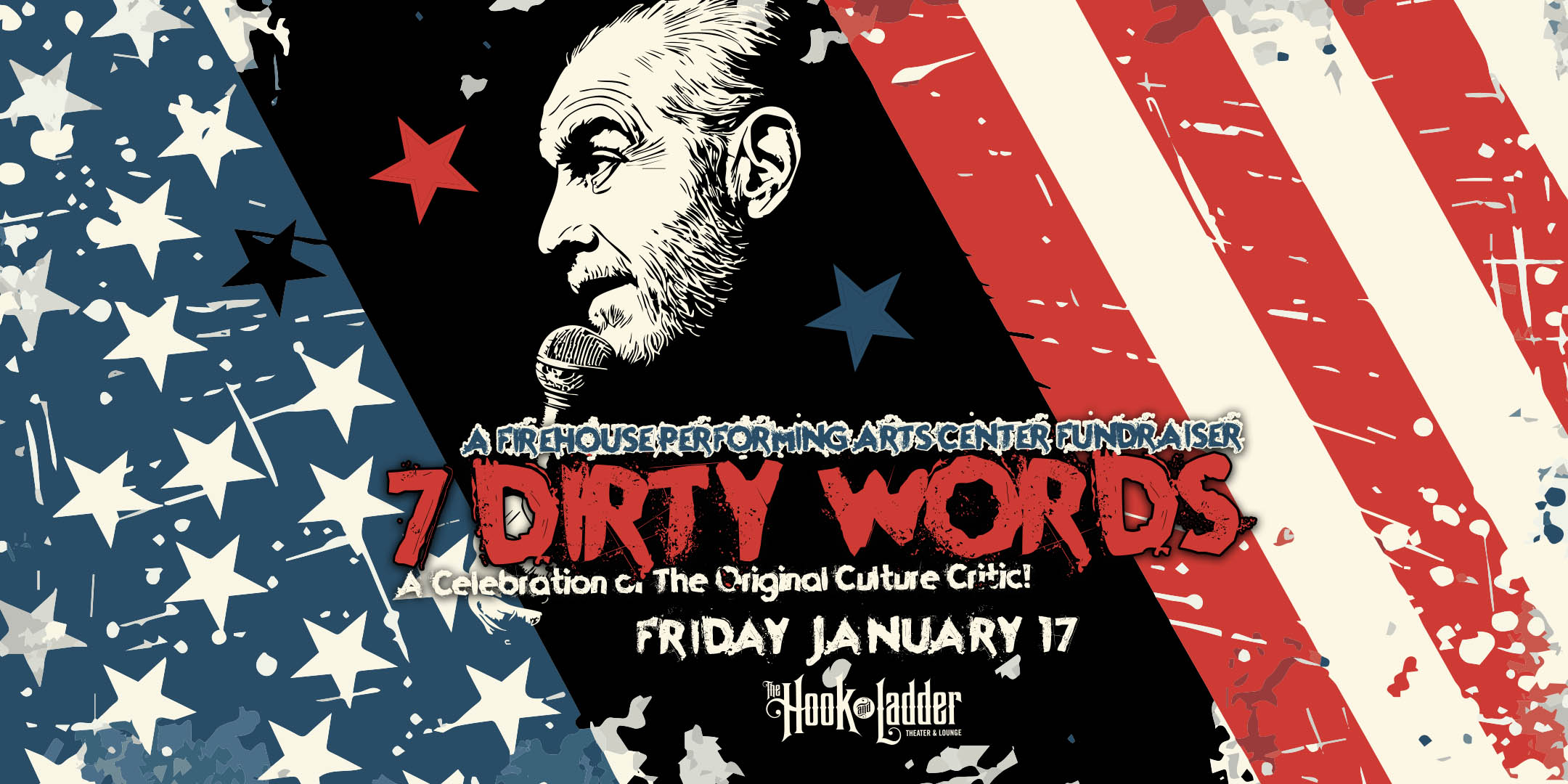 A Firehouse Performing Arts Center Fundraiser '7 DIRTY WORDS' A Celebration of The Original Culture Critic! Friday, January 17, 2025 at The Hook and Ladder Theater Doors 7:00 pm / Big Screen 7:30 pm / 21+ FREE Registration / Donations Accepted At The Door!