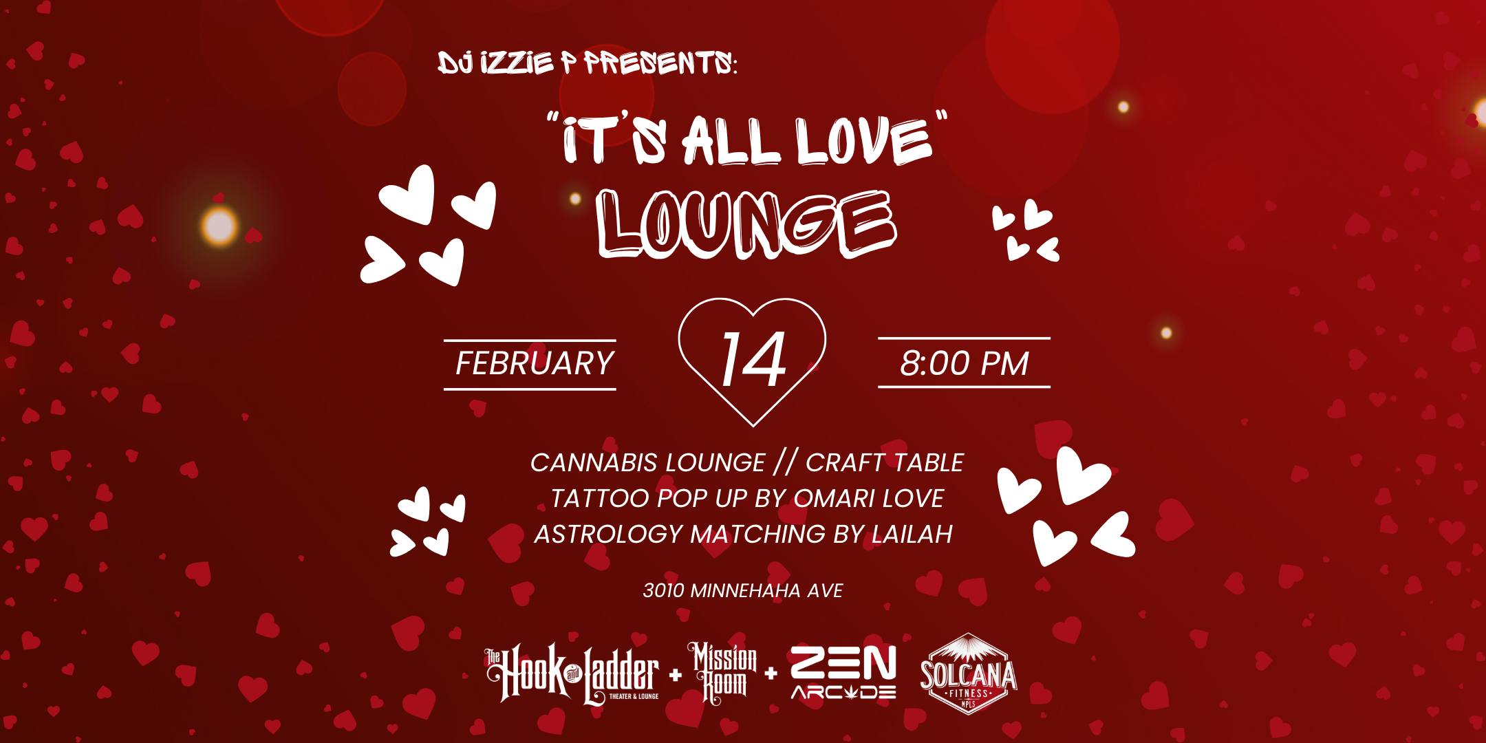 dj izzie p presents: 'It's All Love' Lounge w/ dj izzie p, Omari Love, Lailah Reynolds, & more Friday, February 14 The Zen Arcade Stage at The Hook and Ladder Doors 8:00pm :: Music 8:00pm :: 21+ $13 ADV (Box-Office) / $19 DOOR